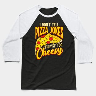 I Don't Tell Pizza Jokes They're Too Cheesy Funny Baseball T-Shirt